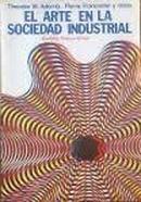 El Arte En La Sociedad Industrial-Theodor W. Adorno / Pierre Francastel