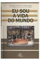 Eu Sou a Vida do Mundo-Editora Comissao Teologica Historica do Grande Ju