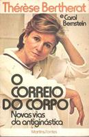 O Correio do Corpo / Novas Vias Antiginastica-Therese Bertherat / Carol Bernstein