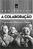 A Colaboracao / o Pacto Entre Hollywood e o Nazismo-Ben Urwand
