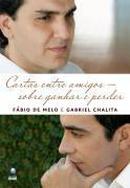 Cartas Entre Amigos / Sobre Ganhar e Perder-Fabio de Melo / Gabriel Chalita