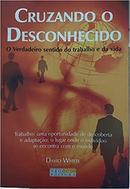 Cruzando o Desconhecido / o Verdadeiro Sentido do Trabalho e da Vida-David Whyte