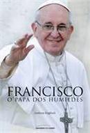Francisco o Papa dos Humildes-Andreas Englisch