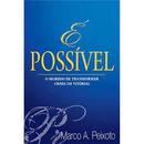 E Possivel / o Segredo de Transformar Crises em Vitorias-Marco A. Peixoto