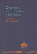 Caminhos Encruzilhadas e Misterios / Autobiografia Turibio Santos-Turibio Santos