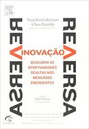 Inovacao Reversa / Descubra as Oportunidades Ocultas nos Mercados Eme-Vijay Govindarajan / Chris Trimble