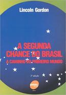A Segunda Chance do Brasil / a Caminho do Primeiro Mundo-Lincoln Gordon