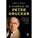 A Cabeca de Peter Drucker-Jeffrey A. Krames