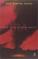 Xadrez Truco e Outras Guerras-Jose Roberto Torero