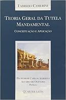 Teoria Geral da Tutela Mandamental / Conceituacao e Aplicacao-Fabricio Camerini