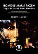 Homens Maus Fazem o Que Homens Bons Sonham /  um Psiquiatra Forense I-Robert I. Simon