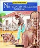 No Tempo da Escravidao no Brasil / Crianas na Historia-Eduardo Carlos Pereira / Maria Lucia Mott