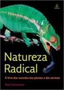 Natureza Radical / o Livro dos Recordes das Plantas e dos Animais-Mark Carwardine