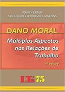 Dano Moral / Multiplos Aspectos nas Relacoes de Trabalho / 2 Edicao-Irany Ferrari / Melchiades Rodrigues Martins
