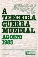 A Terceira Guerra Mundial / Agosto 1985 / Volume 1-General Sir John Hackett