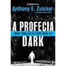 A Profecia Dark / Novo Thriller da Serie Grau 26-Anthony E. Zuiker / Duane Swierczynski