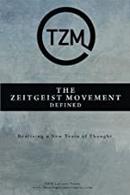 The Zeitgeist Movement Defined / Realizing a New Train Of Thought-Editora Tzm Lecture Team