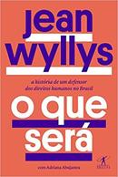 O Que Sera / a Historia de um Defensor dos Direitos Humanos no Brasil-Jean Wyllys