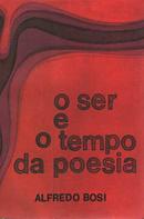 O Ser e o Tempo da Poesia-Alfredo Bosi