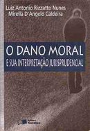 O Dano Moral e Sua Interpretacao Jurisprudencial-Luiz Antonio Rizzatto Nunes / Mirella Dangelo Cal