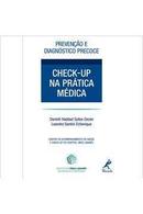 Check Up na Pratica Medica / Prevencao e Diagnostico Precoce-Danielli Haddad Syllos Dezen / Leandro Santini Ec