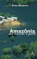 Amazonia Esse Mundo a Parte-Eron Bezerra