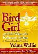 Bird Girl and The Man Who Followed The Sun-Velma Wallis