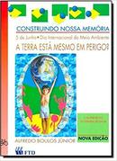 Construindo Nossa Memoria / a Terra Esta Mesmo em Perigo ?-Alfredo Boulos Junior