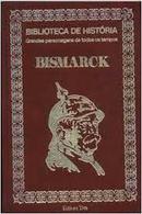 Bismarck / Colecao Biblioteca de Historia N 28-Mario Leite Fernandes