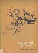 Carnaval Sem Quarta Feira / Autografado-Elias Fajardo