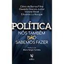 Politica / nos Tambem Sabemos Fazer-Clovis de Barros Filho / Oswaldo Giacoia Junior /