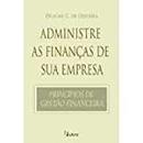 Administre as Financas de Sua Empresa / Principios de Gestao Financei-Dejaime C. de Oliveira