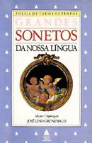 Grandes Sonetos da Nossa Lingua / Colecao Poesia de os Todos os Tempo-Jose Lino Grunewald / Selecao