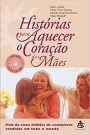 Historias para Aquecer o Coracao das Maes / Colecao Auto Estima-Jack Canfield / Mark Victor Hansen