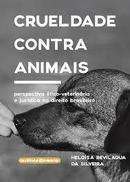 Crueldade Contra Animais / Autografado-Heloisa Bevilaqua da Silveira