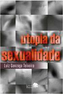 Utopia da Sexualidade / Autografado-Luiz Gonzaga Teixeira