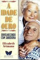 A Idade de Ouro / Envelhecendo Com Sabedoria-Elizabeth Artmann