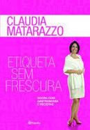 Etiqueta Sem Frescura-Claudia Matarazzo