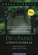 De o Passo a Ponte Estara La - Inspiracoes para Sua Vida-Grace Cirocco