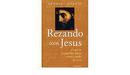 Rezando Com Jesus / o Que os Evangelhos Dizem Sobre o Modo de Rezar-George Martin