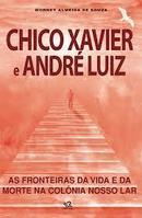 Chico Xavier e Andr Luiz / as Fronteiras da Vida e da Morte na Coln-Worneyalmeida de Souza