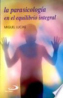 La Parapsicologia En El Equilibrio Integral-Miguel Lucas