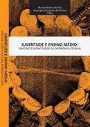 Juventude e Ensino Mdio: Sentidos e Significados da Experiencia Esco-Monica Ribeira da Silva / Rosangela Gonalves de 