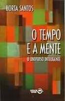 O Tempo e a Mente / o Universo Inteligente-Horta Santos