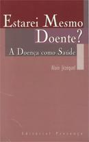 Estarei Mesmo Doente ? a Doenca Como Saude-Alain Jezequel