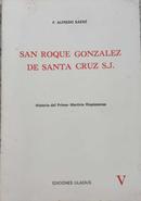 San Roque Gonzalez de Santa Cruz S. J. / Historia Del Primer Martirio-Alfredo Saenz