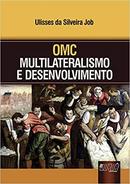 Omc - Multilateralismo e Desenvolvimento-Ulisses da Silveira Job