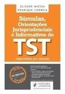 Sumulas Orientacoes Jurisprudenciais e Informativos do Tst Organizada-Elisson Miessa / Henrique Correia