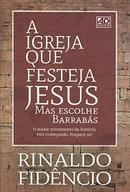 A Igreja Que Festeja Jesus Mas Escolhe Barrabs-Rinaldo Fidncio