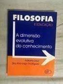 Filosofia e Educao a Dimenso Evolutiva do Conhecimento-Adriana Lovo / Zita Ana Lago Rodrigues